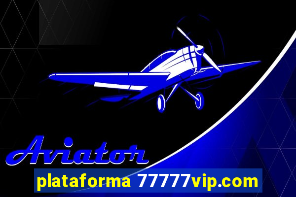 plataforma 77777vip.com